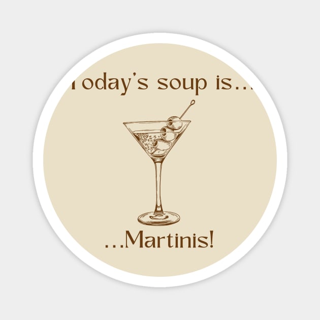 Today’s soup is … Martinis! Magnet by Silver Lining Gift Co.